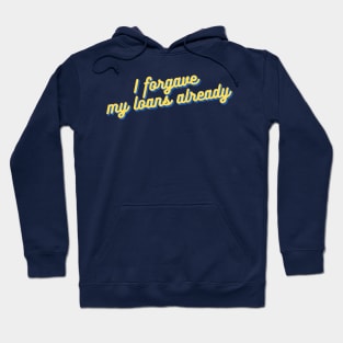 "I forgave my loans already" — University of California Students! Hoodie